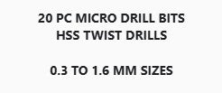 20 PIECE TWIST DRILL SET   0.3 TO 1.6MM SIZES