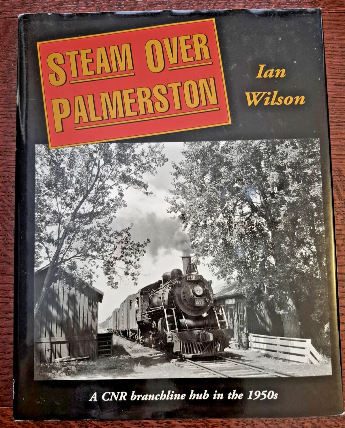 Steam over Palmerston CNR Branchline CANADIAN RAILROAD HISTORY Ian Wilson HC    USED