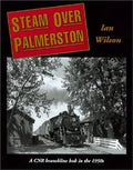 Steam over Palmerston: A CNR branchline hub in the 1950s Hardcover  USED
