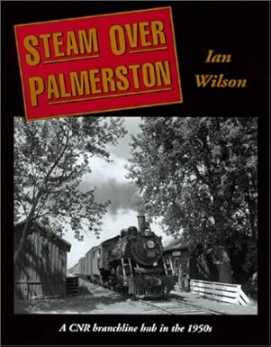 Steam over Palmerston: A CNR branchline hub in the 1950s Hardcover  USED